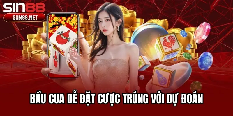 Bầu cua dễ đặt cược trúng với dự đoán