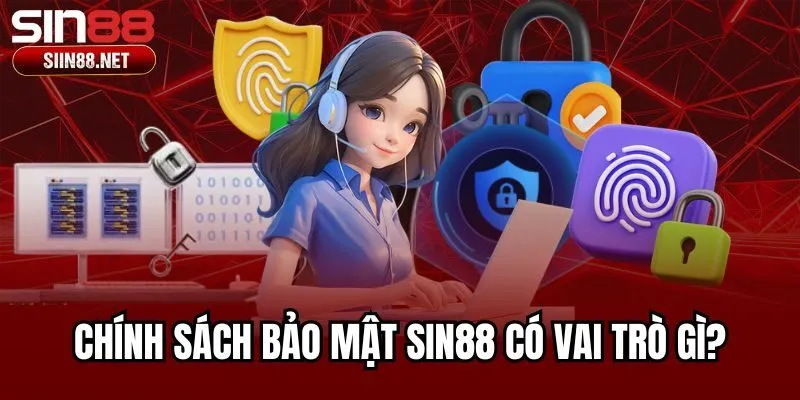 Chính sách bảo mật Sin88 có vai trò gì?