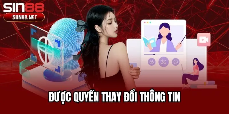 Được quyền thay đổi thông tin