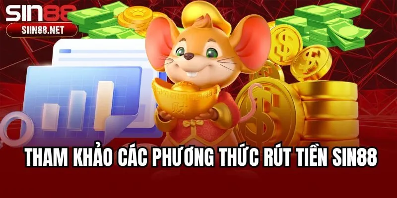 Tham khảo các phương thức rút tiền Sin88