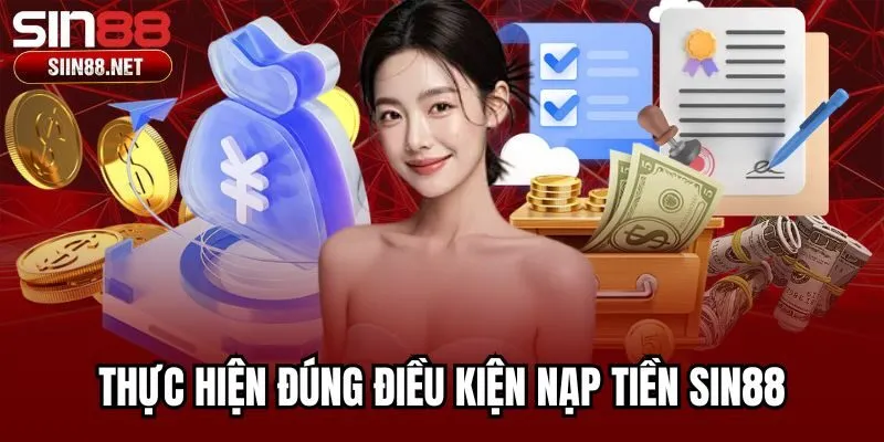 Thực hiện đúng điều kiện nạp tiền Sin88