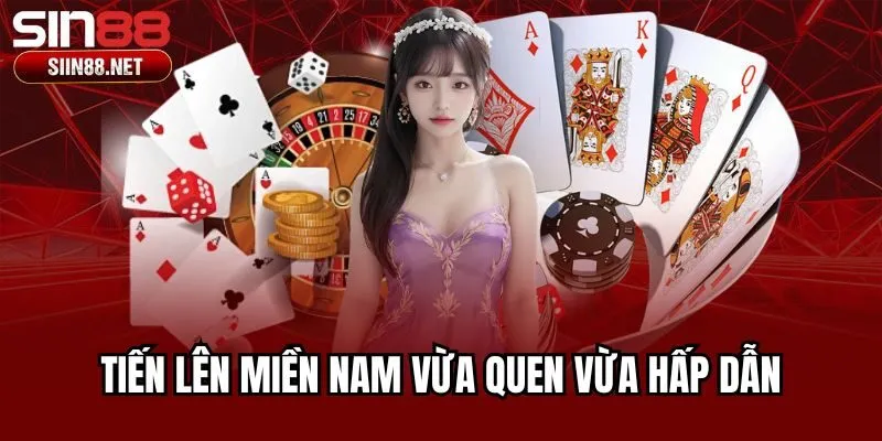 Tiến lên miền nam vừa quen vừa hấp dẫn