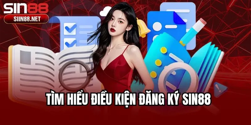 Tìm hiểu điều kiện đăng ký Sin88
