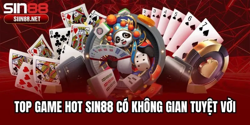Top game hot Sin88 có không gian tuyệt vời