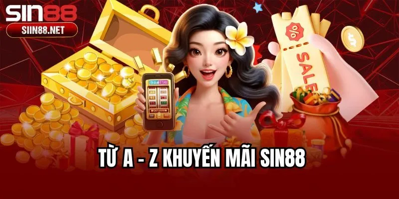 Từ A - Z khuyến mãi Sin88
